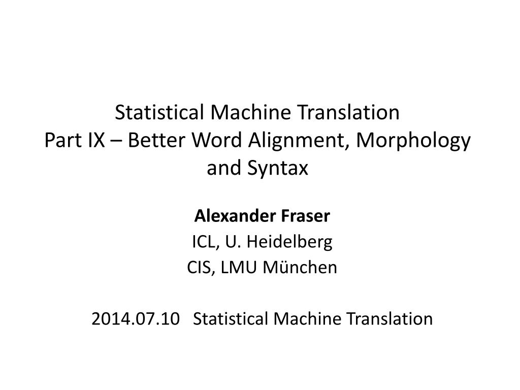 PPT - Statistical Machine Translation Part IX – Better Word Alignment ...