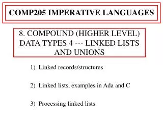 1) Linked records/structures 2) Linked lists, examples in Ada and C 3) Processing linked lists