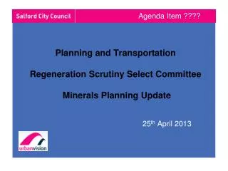 Planning and Transportation Regeneration Scrutiny Select Committee Minerals Planning Update