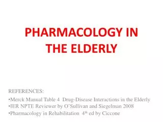 PHARMACOLOGY IN THE ELDERLY