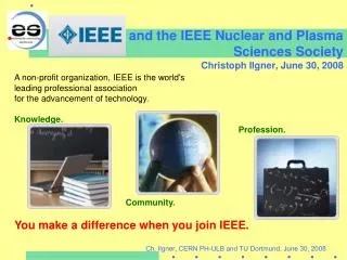 and the IEEE Nuclear and Plasma Sciences Society Christoph Ilgner, June 30, 2008