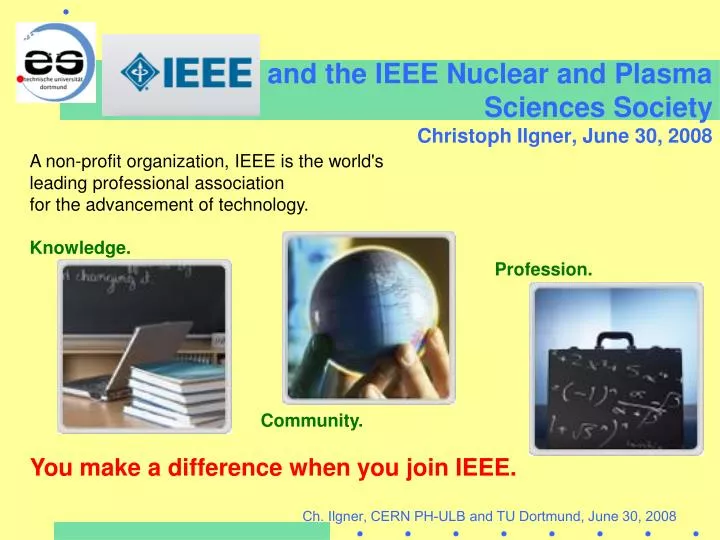 and the ieee nuclear and plasma sciences society christoph ilgner june 30 2008