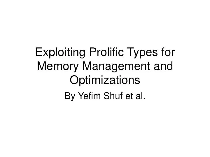 exploiting prolific types for memory management and optimizations