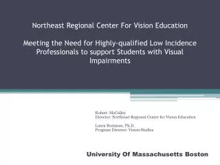 Robert McCulley Director: Northeast Regional Center for Vision Education Laura Bozeman, Ph.D.