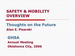 SAFETY &amp; MOBILITY OVERVIEW Thoughts on the Future Alan E. Pisarski