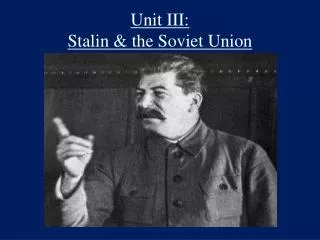 Unit III: Stalin &amp; the Soviet Union