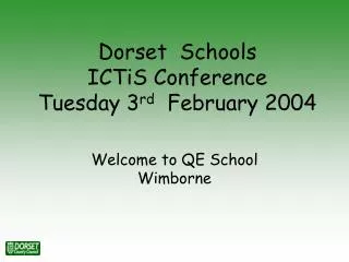 Dorset Schools ICTiS Conference Tuesday 3 rd February 2004