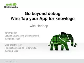 Go beyond debug Wire Tap your App for knowlege