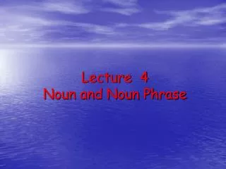 Lecture 4 Noun and Noun Phrase