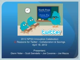 2012 NPSD Innovation Celebration 12 Reasons for Twitter - Collaboration &amp; Savings April 18, 2012