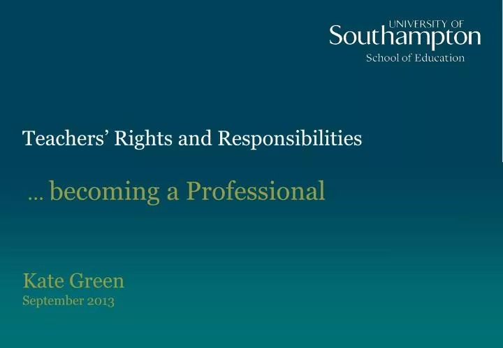 teachers rights and responsibilities becoming a professional kate green september 2013