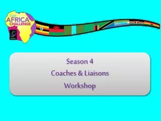 Season 4 Coaches &amp; Liaisons Workshop