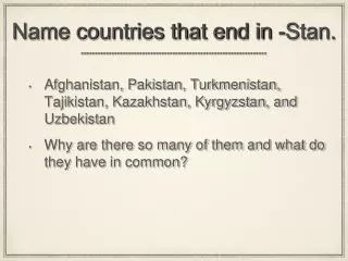 Name countries that end in -Stan.