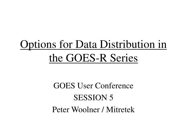 options for data distribution in the goes r series