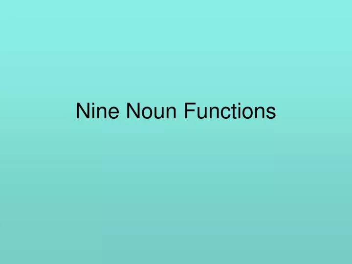 nine noun functions