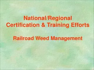National/Regional Certification &amp; Training Efforts Railroad Weed Management