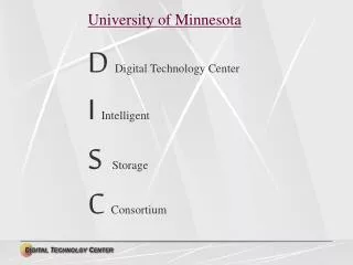 University of Minnesota D Digital Technology Center I Intelligent S Storage C Consortium