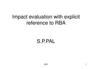 Impact evaluation with explicit reference to RBA S.P.PAL