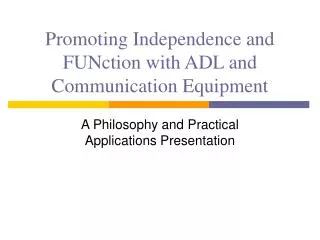 Promoting Independence and FUNction with ADL and Communication Equipment