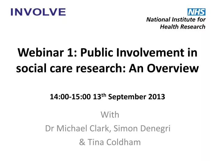webinar 1 public involvement in social care research an overview 14 00 15 00 13 th september 2013