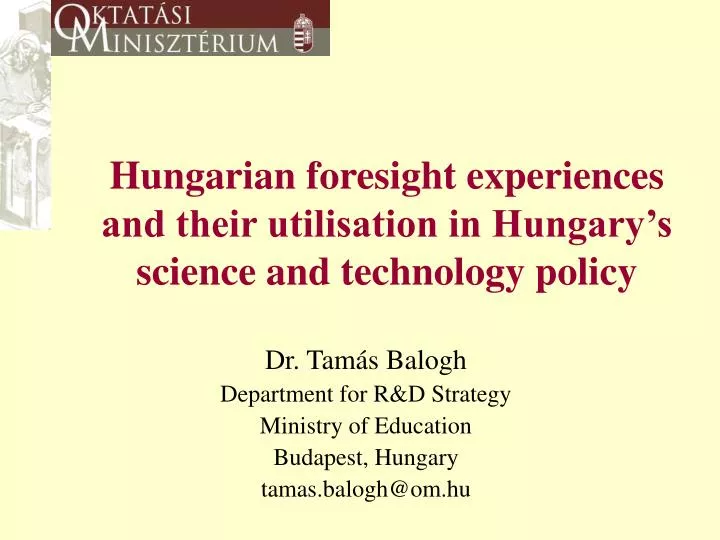 hungarian foresight experiences and their utilisation in hungary s science and technology policy