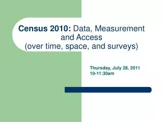 Census 2010: Data, Measurement and Access (over time, space, and surveys)