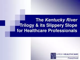The Kentucky River Trilogy &amp; its Slippery Slope for Healthcare Professionals