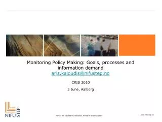 Monitoring Policy Making: Goals, processes and information demand aris.kaloudis@nifustep.no