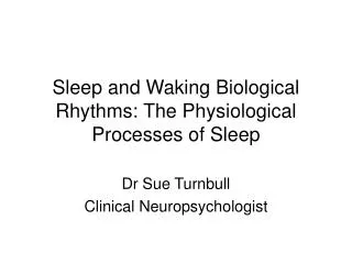 Sleep and Waking Biological Rhythms: The Physiological Processes of Sleep