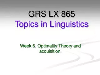 GRS LX 865 Topics in Linguistics