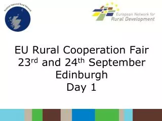 EU Rural Cooperation Fair 23 rd and 24 th September Edinburgh Day 1