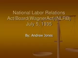National Labor Relations Act/Board(WagnerAct)(NLRB) July 5, 1935