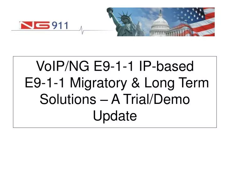 voip ng e9 1 1 ip based e9 1 1 migratory long term solutions a trial demo update