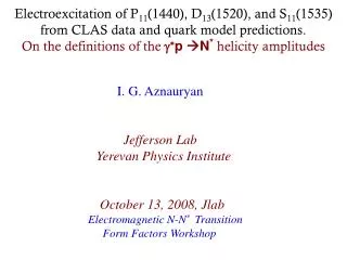 I. G. Aznauryan Jefferson Lab Yerevan Physics Institute October 13, 2008, Jlab