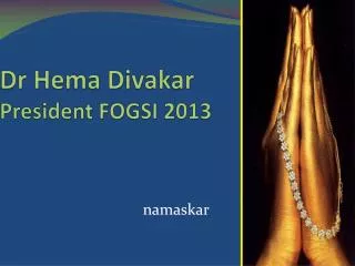 Dr Hema Divakar President FOGSI 2013