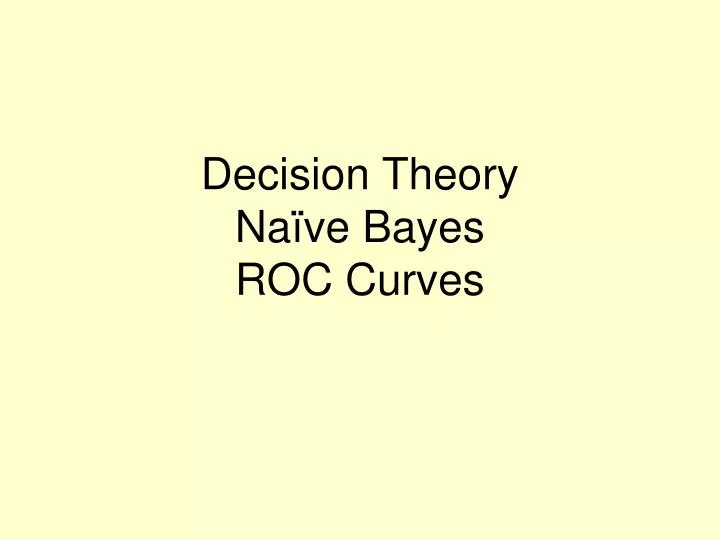 decision theory na ve bayes roc curves