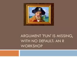 argument 'FUN' is missing, with no default: An R Workshop