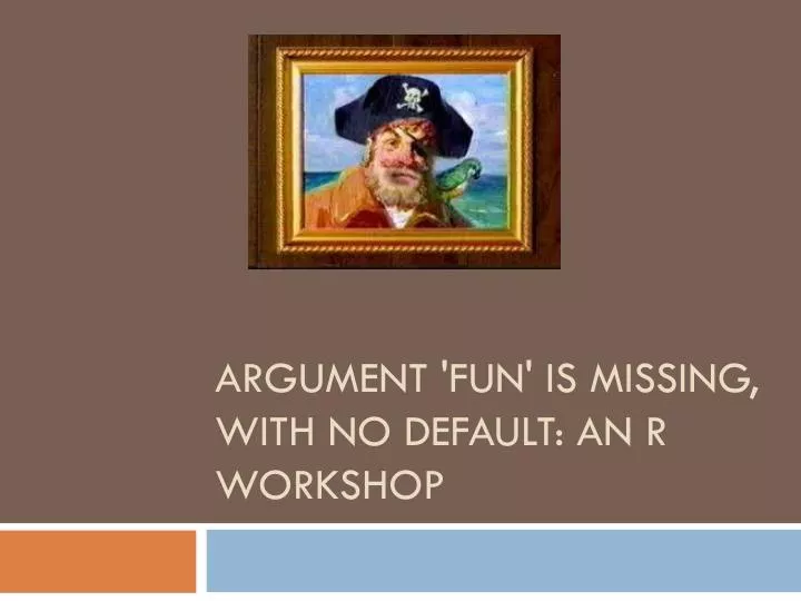 argument fun is missing with no default an r workshop