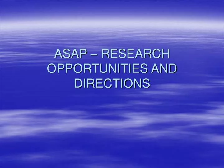 asap research opportunities and directions