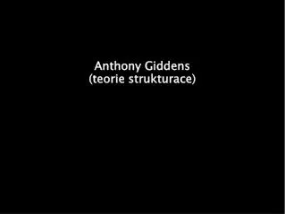 anthony giddens teorie strukturace