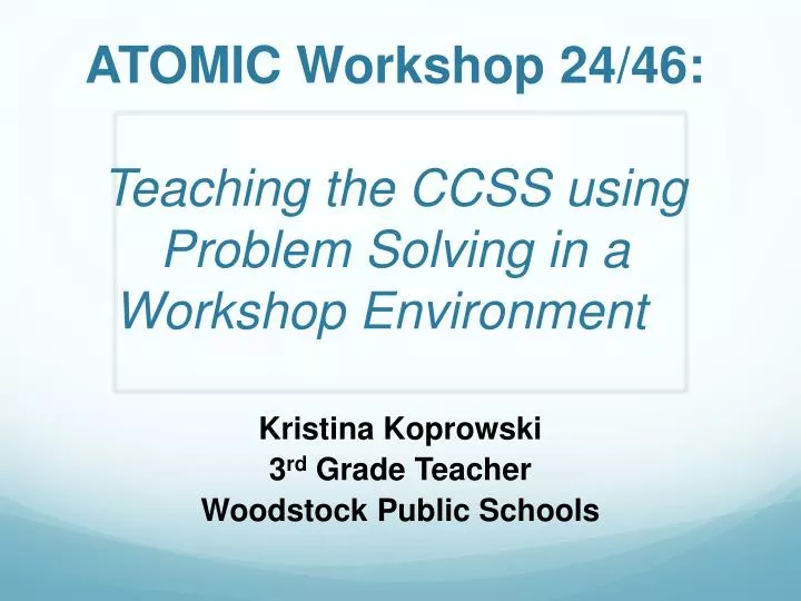 atomic workshop 24 46 teaching the ccss using problem solving in a workshop environment