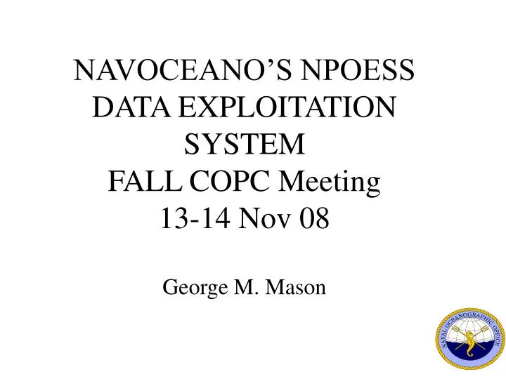 navoceano s npoess data exploitation system fall copc meeting 13 14 nov 08 george m mason