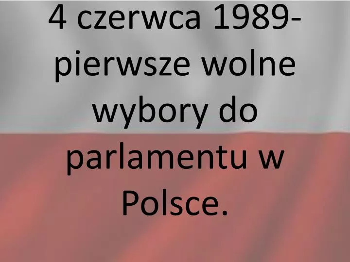4 czerwca 1989 pierwsze wolne wybory do parlamentu w polsce