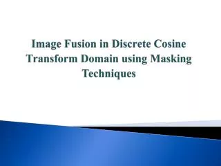 Image Fusion in Discrete Cosine Transform Domain using Masking Techniques