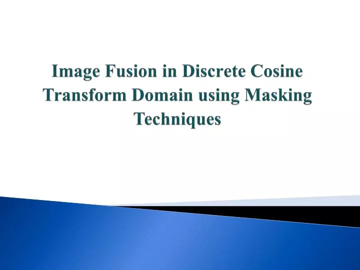 image fusion in discrete cosine transform domain using masking techniques