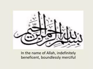 In the name of Allah, indefinitely beneficent, boundlessly merciful