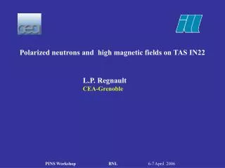 Polarized neutrons and high magnetic fields on TAS IN22