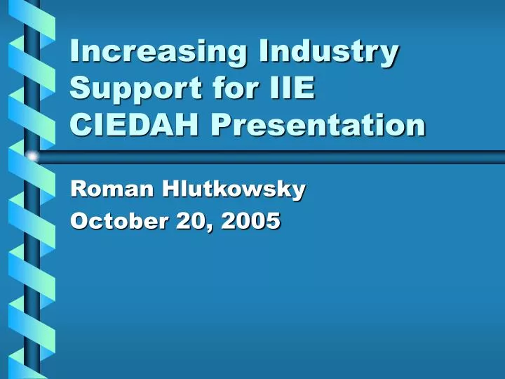 increasing industry support for iie ciedah presentation