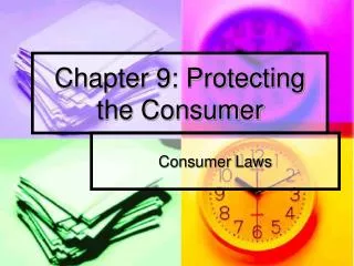 Chapter 9: Protecting the Consumer