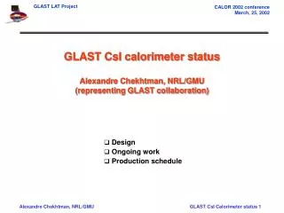 GLAST CsI calorimeter status Alexandre Chekhtman, NRL/GMU (representing GLAST collaboration)